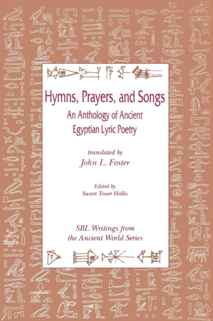 Hymns Prayers and Songs An Anthology of Ancient Egyptian Lyric Poetry 8 Writings from the Ancient World