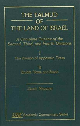 The Talmud of the Land of Israel: A Complete Outline of the Second, Third, and Fourth Divisions