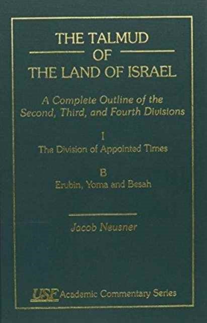 The Talmud of the Land of Israel: A Complete Outline of the Second, Third, and Fourth Divisions