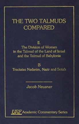 The Two Talmuds Compared: Vol. II, The Division of Women in the Land of Israel and the Talmud of Babylonia, B