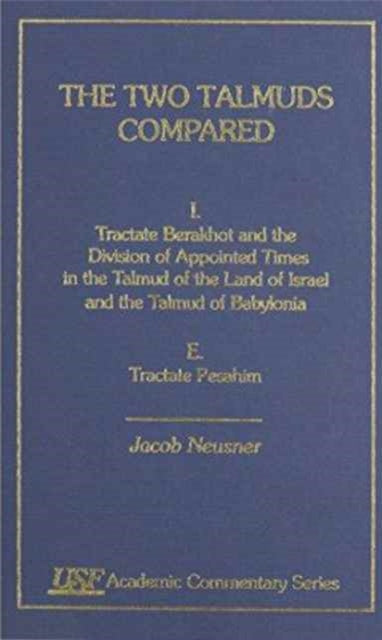 The Two Talmuds Compared: Vol. I (E), Tractate Barakhot and the Division of Appointed Times in the Talmud of the Land of Israel and the Talmud of Babylonia, E