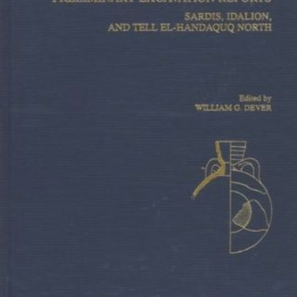 Preliminary Excavation Reports Sardis Idalion and Tell ElHandaquq North Annual of the American Schools of Oriental Research 53