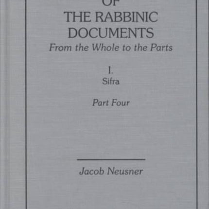 The Components of the Rabbinic Documents, From the Whole to the Parts: Vol. I, Sifra, Part IV: A Topical and Methodological Outline of Sifra