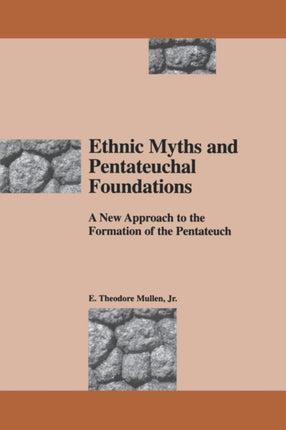 Ethnic Myths and Pentateuchal Foundations A New Approach to the Formation of the Pentateuch South Florida Studies in the History of Judaism