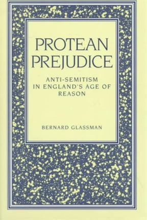 Protean Prejudice: Anti-Semitism in England's Age of Reason