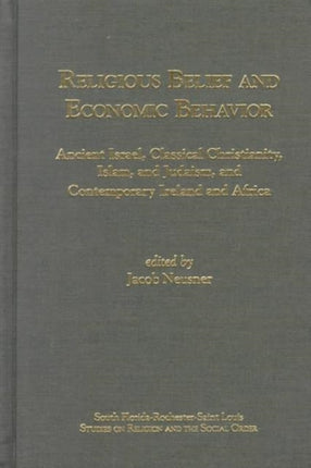 Religious Belief and Economic Behaviour: Ancient Israel, Classical Christianity, Islam, and Judaism, and Contemporary Ireland and Africa