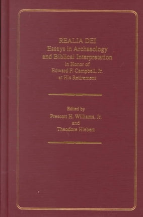 Realia Dei: Essays in Archaeology and Biblical Interpretation in Honor of Edward F. Campbell Jr. at His Retirement