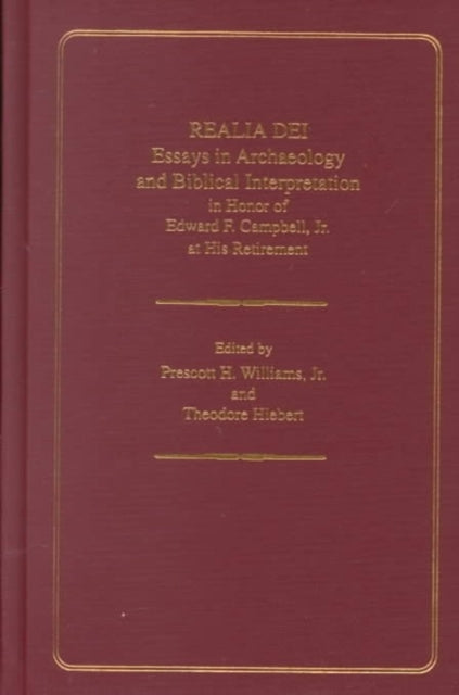 Realia Dei: Essays in Archaeology and Biblical Interpretation in Honor of Edward F. Campbell Jr. at His Retirement