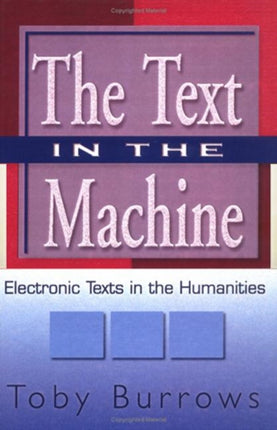 The Text in the Machine Electronic Texts in the Humanities