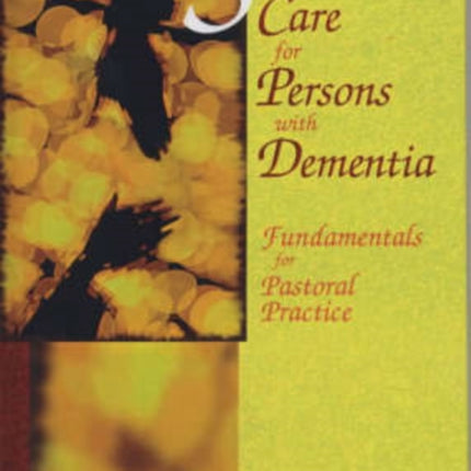 Spiritual Care for Persons with Dementia: Fundamentals for Pastoral Practice