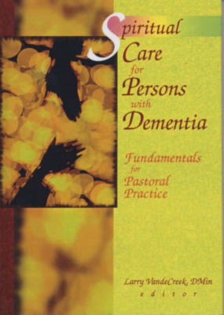 Spiritual Care for Persons with Dementia: Fundamentals for Pastoral Practice