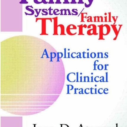 Family Systems/Family Therapy: Applications for Clinical Practice