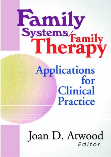 Family Systems/Family Therapy: Applications for Clinical Practice