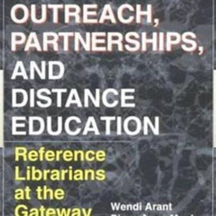 Library Outreach, Partnerships, and Distance Education: Reference Librarians at the Gateway