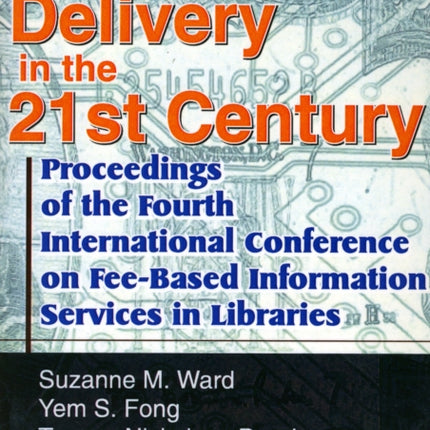 Information Delivery in the 21st Century: Proceedings of the Fourth International Conference on Fee-Based Information Services in Libraries