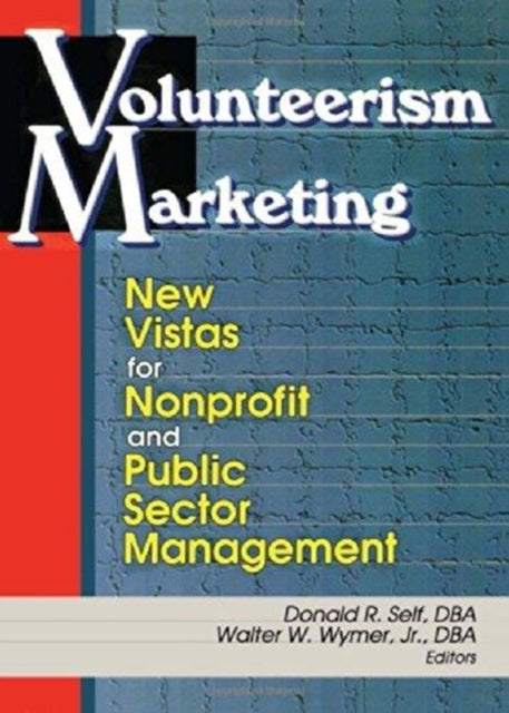 Volunteerism Marketing: New Vistas for Nonprofit and Public Sector Management