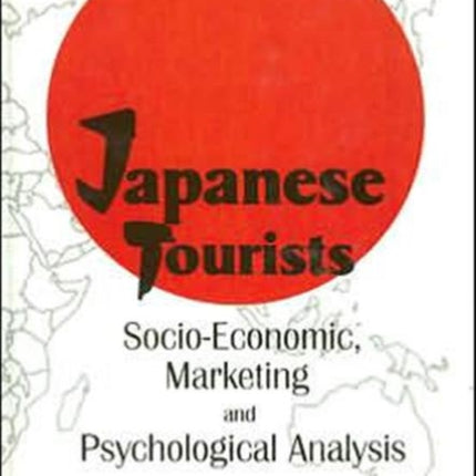 Japanese Tourists: Socio-Economic, Marketing, and Psychological Analysis