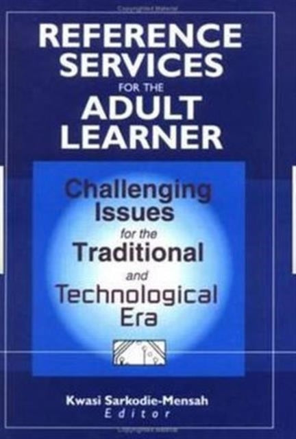 Reference Services for the Adult Learner: Challenging Issues for the Traditional and Technological Era