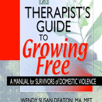 A Therapist's Guide to Growing Free: A Manual for Survivors of Domestic Violence