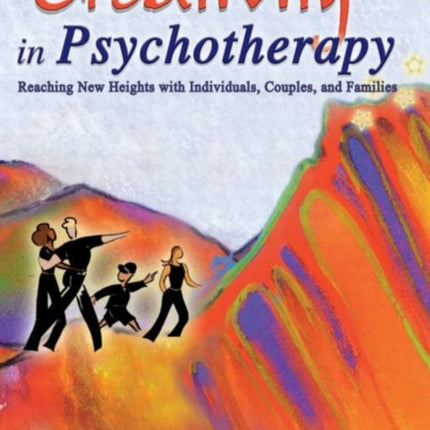 Creativity in Psychotherapy: Reaching New Heights with Individuals, Couples, and Families