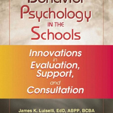 Behavior Psychology in the Schools: Innovations in Evaluation, Support, and Consultation