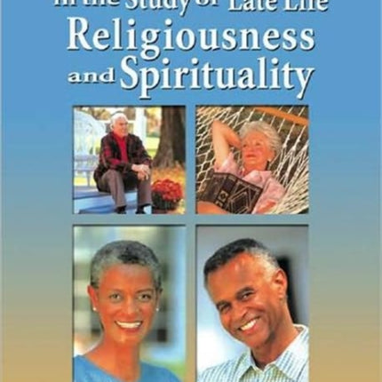 New Directions in the Study of Late Life Religiousness and Spirituality