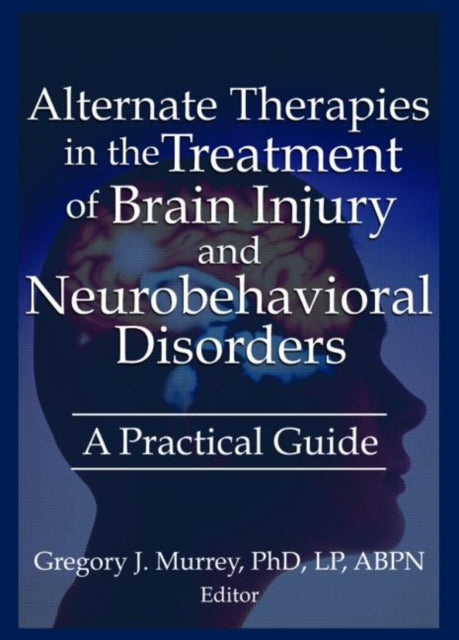 Alternate Therapies in the Treatment of Brain Injury and Neurobehavioral Disorders: A Practical Guide