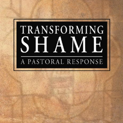 Transforming Shame: A Pastoral Response