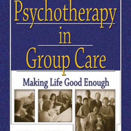 Psychotherapy in Group Care: Making Life Good Enough