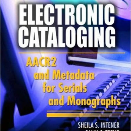 Electronic Cataloging AACR2 and Metadata for Serials and Monographs