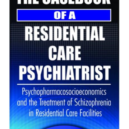 The Casebook of a Residential Care Psychiatrist