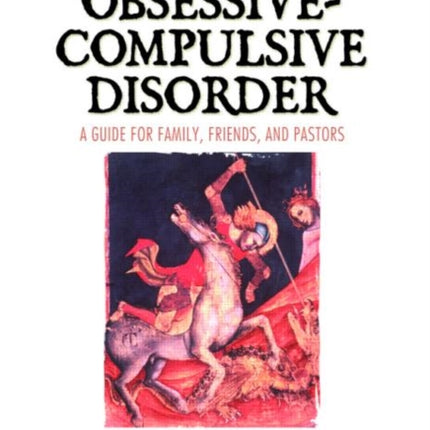 Obsessive-Compulsive Disorder: A Guide for Family, Friends, and Pastors