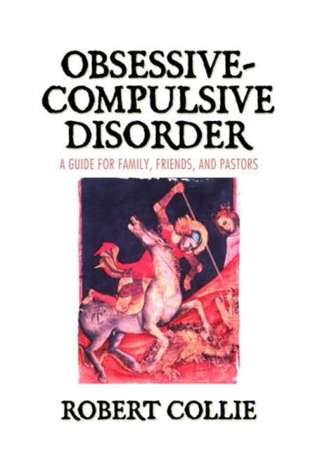 Obsessive-Compulsive Disorder: A Guide for Family, Friends, and Pastors