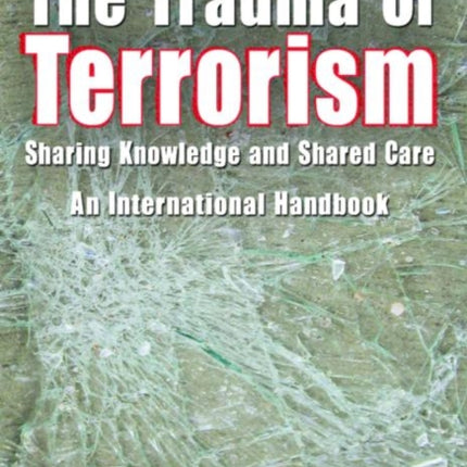 The Trauma of Terrorism: Sharing Knowledge and Shared Care, An International Handbook