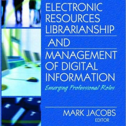 Electronic Resources Librarianship and Management of Digital Information: Emerging Professional Roles