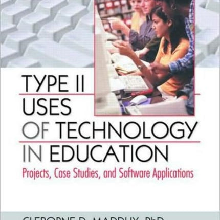 Type II Uses of Technology in Education: Projects, Case Studies, and Software Applications