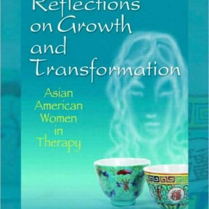 Feminist Reflections on Growth and Transformation: Asian American Women in Therapy