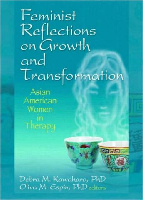 Feminist Reflections on Growth and Transformation: Asian American Women in Therapy