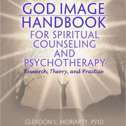 God Image Handbook for Spiritual Counseling and Psychotherapy: Research, Theory, and Practice