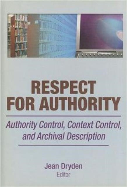 Respect for Authority: Authority Control, Context Control, and Archival Description