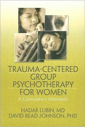 TraumaCentered Group Psychotherapy for Women A Clinicians Manual