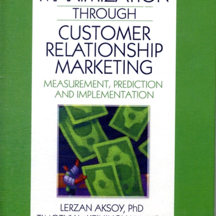 Profit Maximization Through Customer Relationship Marketing: Measurement, Prediction, and Implementation