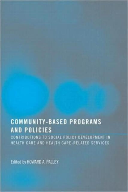 Community-Based Programs and Policies: Contributions to Social Policy Development in Health Care and Health Care-Related Services