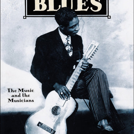 Nothing but the Blues: The Music and the Musicians