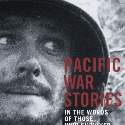 Pacific War Stories: In the Words of Those Who Survived