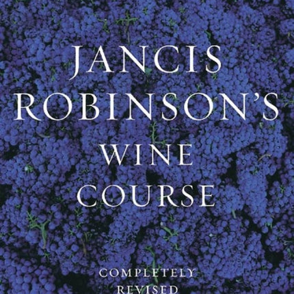 Jancis Robinsons Wine Course A Guide to the World of Wine