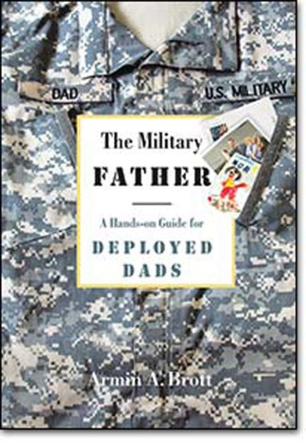 The Military Father A Handson Guide for Deployed