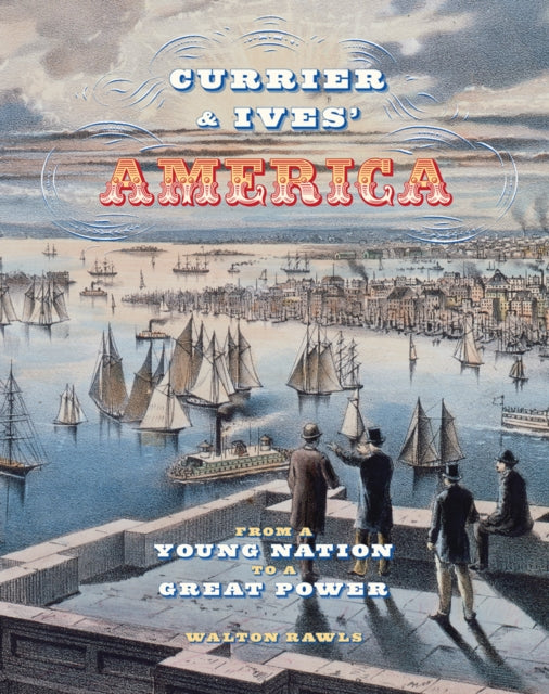 Currier & Ives' America: From a Young Nation to a Great Power