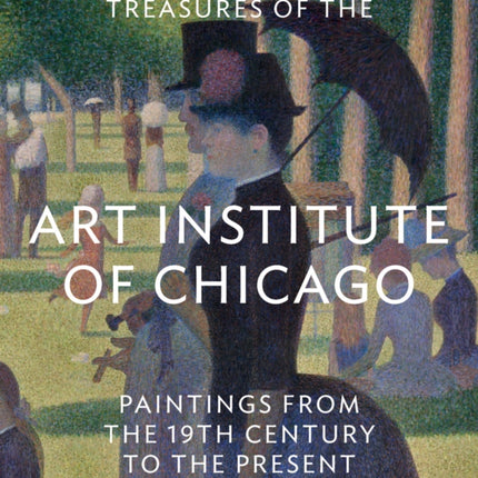 Treasures of the Art Institute of Chicago Paintings from the 19th Century to the Present