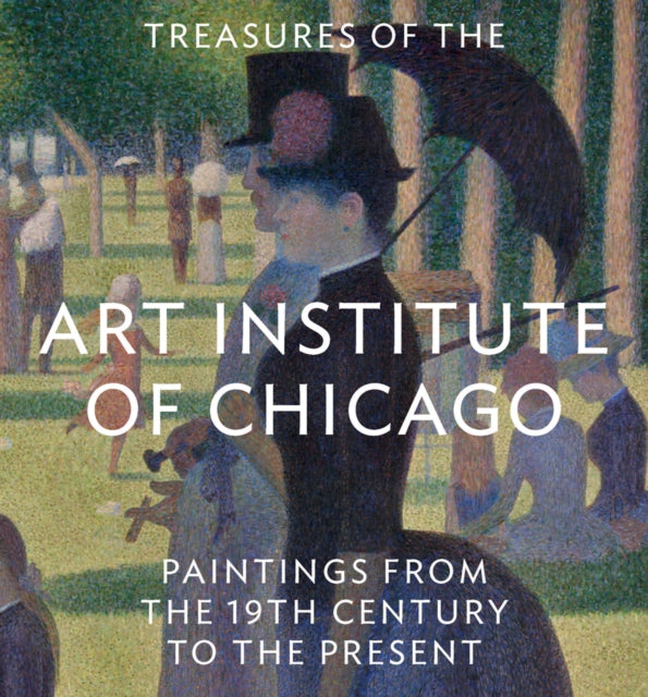 Treasures of the Art Institute of Chicago Paintings from the 19th Century to the Present